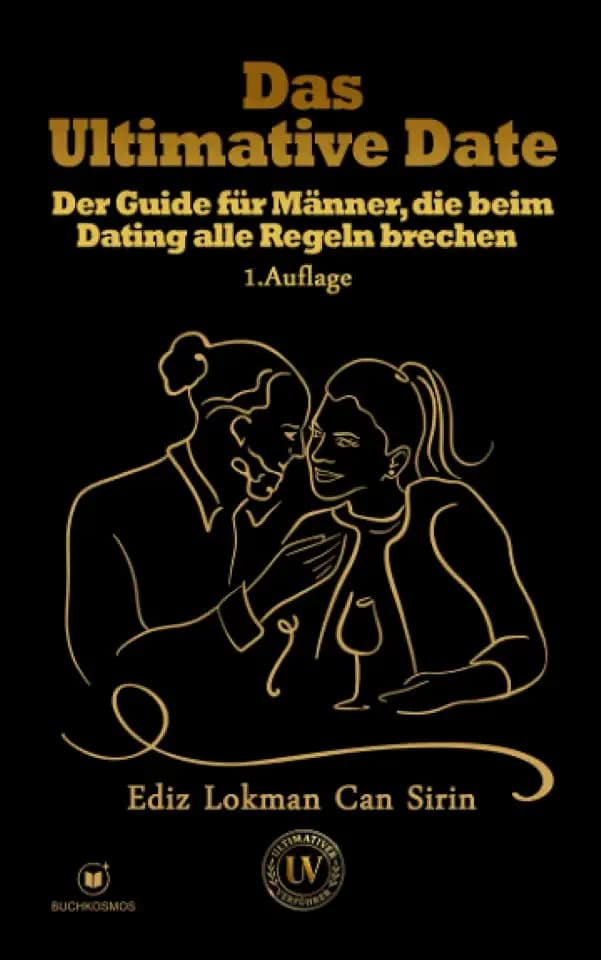 Das Ultimative Date: Der Guide für Männer, die beim Dating alle Regeln brechen.