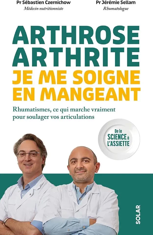 Arthrose, arthrite : je me soigne en mangeant - Rhumatismes, ce qui marche vraiment pour soulager vos articulations