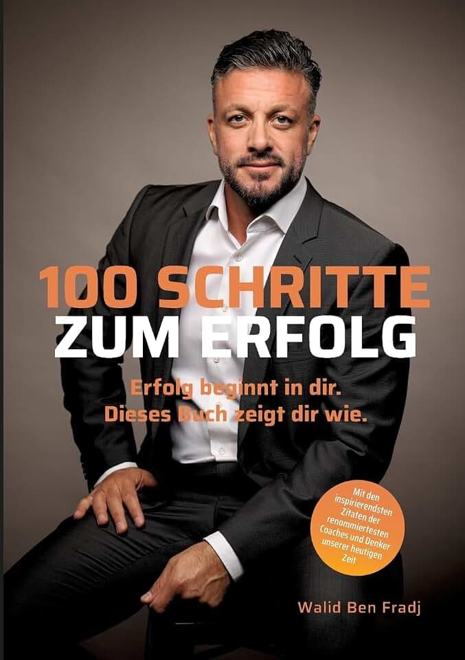 100 Schritte zum Erfolg: Erfolg beginnt in dir. Dieses Buch zeigt dir wie.