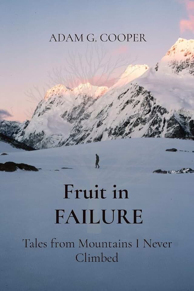 Fruit in FAILURE: Tales from Mountains I Never Climbed