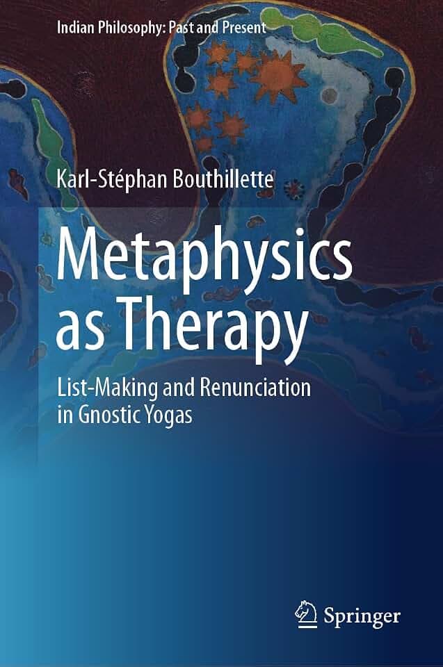 Metaphysics as Therapy: List-Making and Renunciation in Gnostic Yogas (Indian Philosophy: Past and Present)