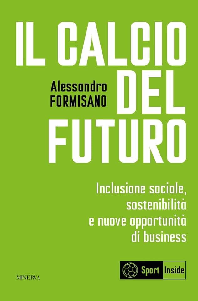 Il calcio del futuro. Inclusione sociale, sostenibilità e nuove opportunità di business (Sport Inside)