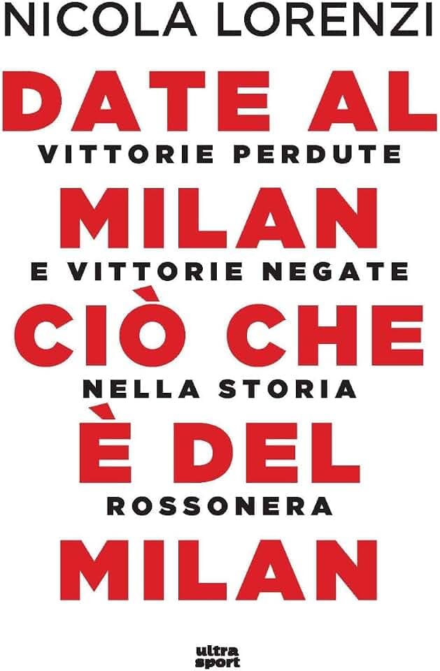Date al Milan ciò che è del Milan. Vittorie perdute e vittorie negate nella storia rossonera (Ultra sport)