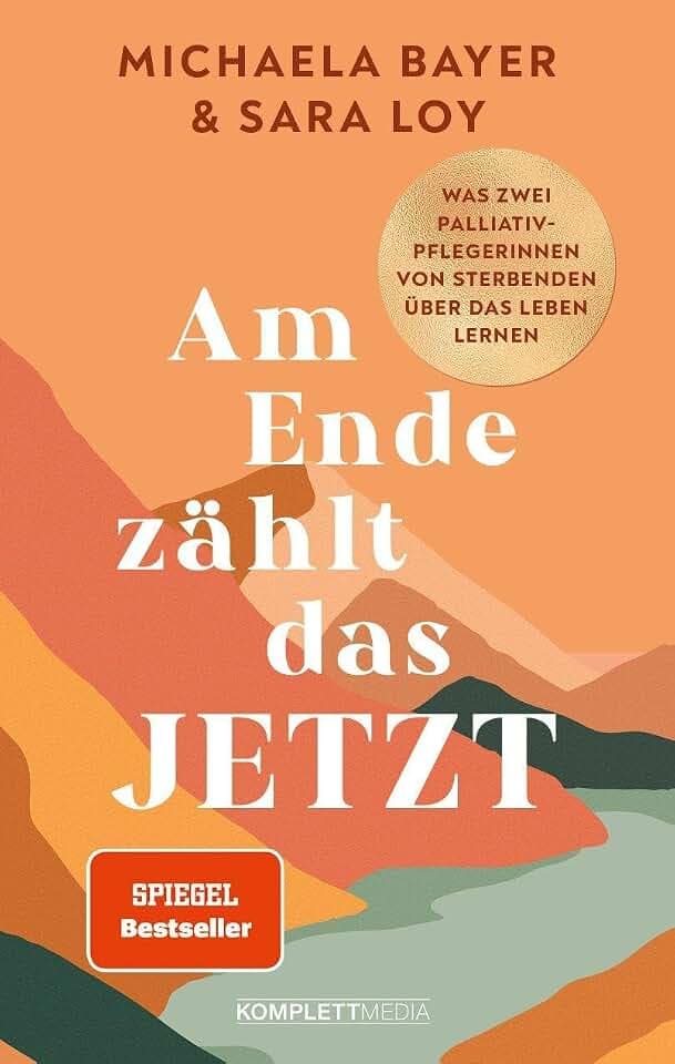 Am Ende zählt das JETZT (SPIEGEL-Bestseller): Was zwei Palliativ-Pflegerinnen von Sterbenden über das Leben lernen @elsa.palliative.care