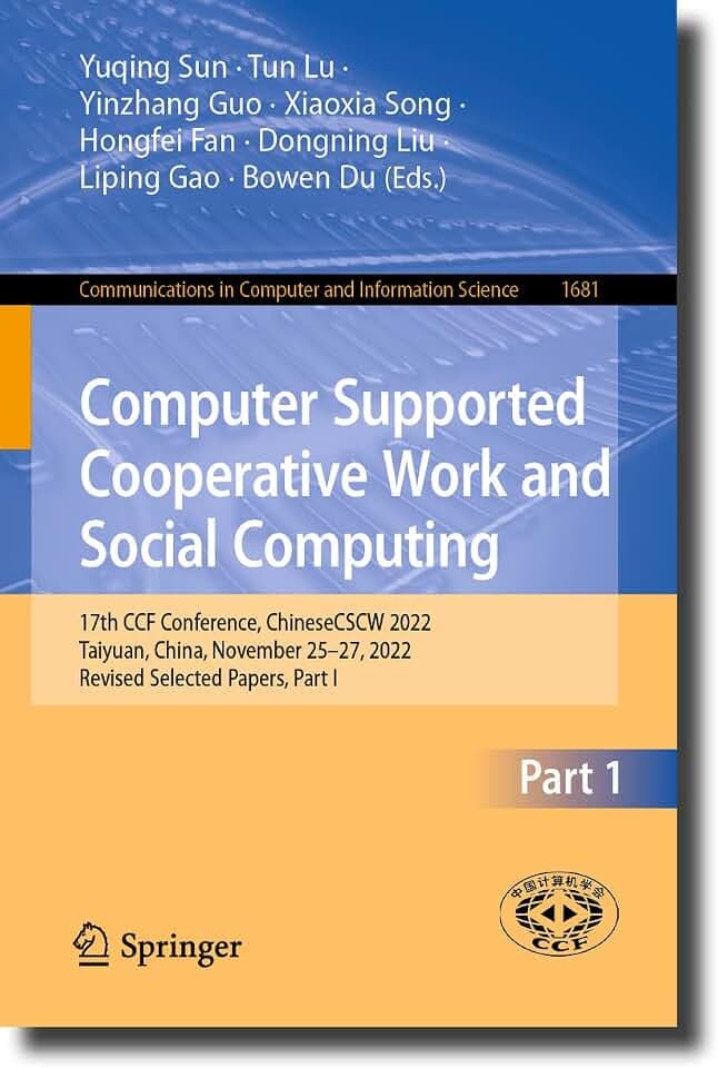 Computer Supported Cooperative Work and Social Computing: 17th CCF Conference, ChineseCSCW 2022, Taiyuan, China, November 25–27, 2022, Revised ... Computer and Information Science, Band 1681)