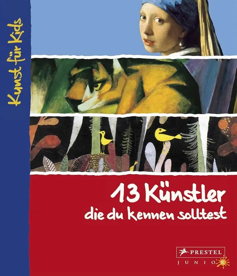 13 Künstler, die du kennen solltest: Kunst für Kids (Kunst für Kids - 13er Reihe, Band 2)