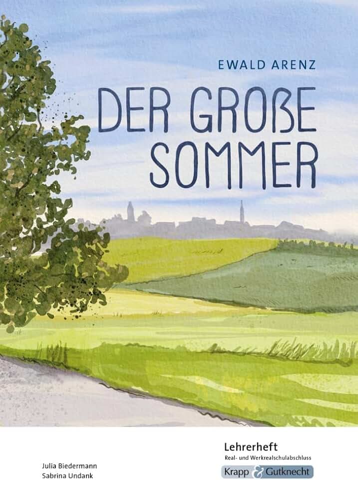 Der große Sommer – Ewald Arenz – Lehrerheft – Realschule und Werkrealschule: Unterricht, Lösungen, Didaktik, Methodik, Heft (Sekundarstufe I: Literatur im Unterricht)