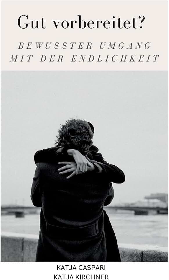 Gut vorbereitet?: Bewusster Umgang mit der Endlichkeit