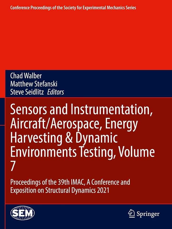 Sensors and Instrumentation, Aircraft/Aerospace, Energy Harvesting & Dynamic Environments Testing, Volume 7: Proceedings of the 39th IMAC, A ... Society for Experimental Mechanics Series)