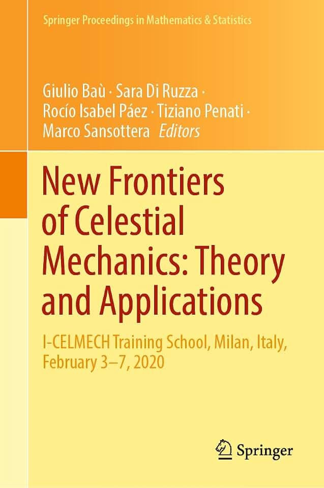 New Frontiers of Celestial Mechanics: Theory and Applications: I-CELMECH Training School, Milan, Italy, February 3–7, 2020 (Springer Proceedings in Mathematics & Statistics, 399, Band 399)