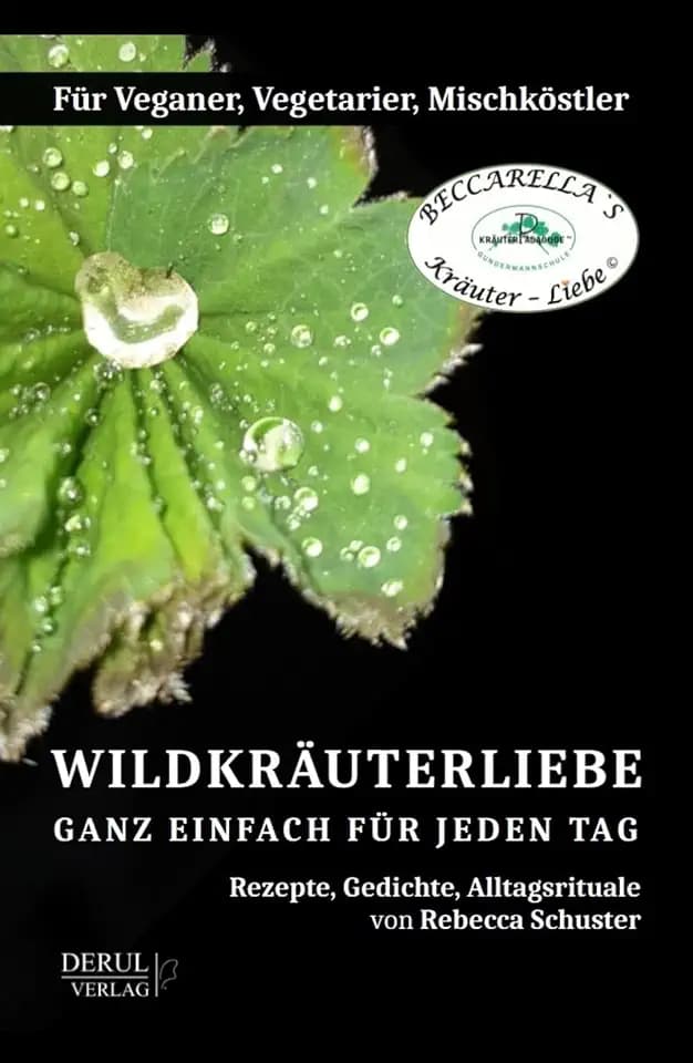 WILDKRÄUTERLIEBE – GANZ EINFACH FÜR JEDEN TAG: Rezepte, Gedichte, Alltagsrituale. Für Veganer, Vegetarier, Mischköstler