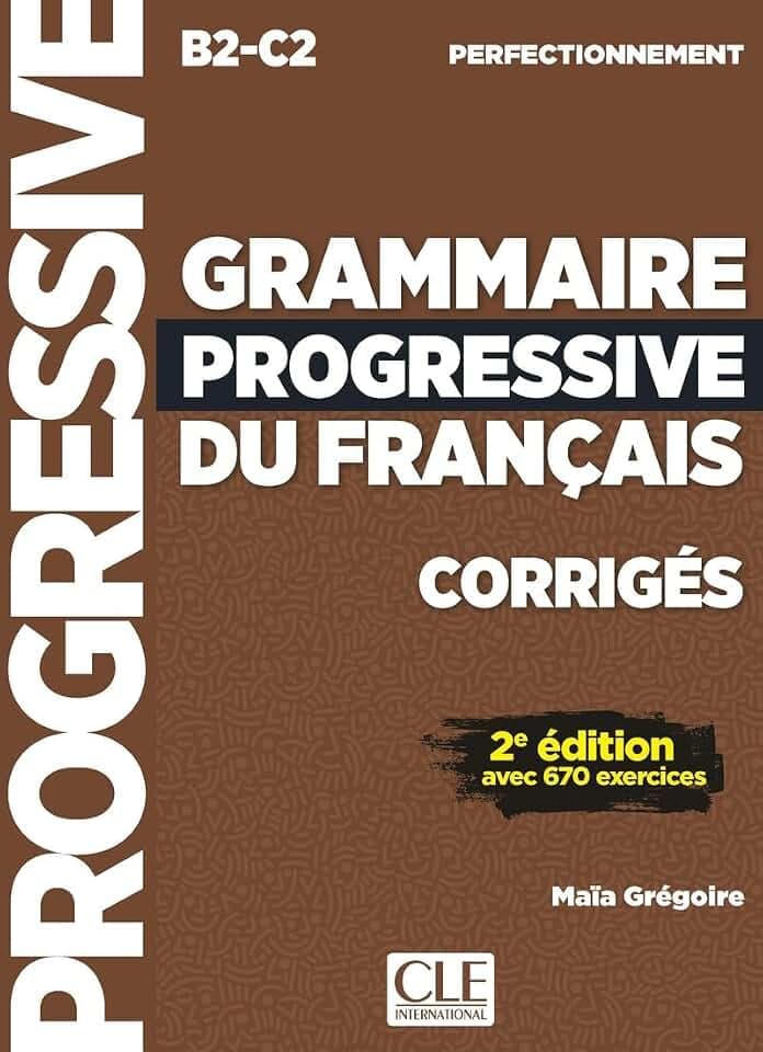Grammaire progressive du francais - Niveau perfectionnement (B2/C2) - Corriges - 2eme edition: Corrigés avec 670 exercices