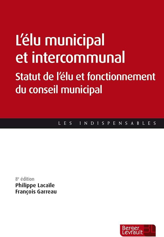 L'élu municipal et intercommunal: Statut de l'élu et fonctionnement des assemblées