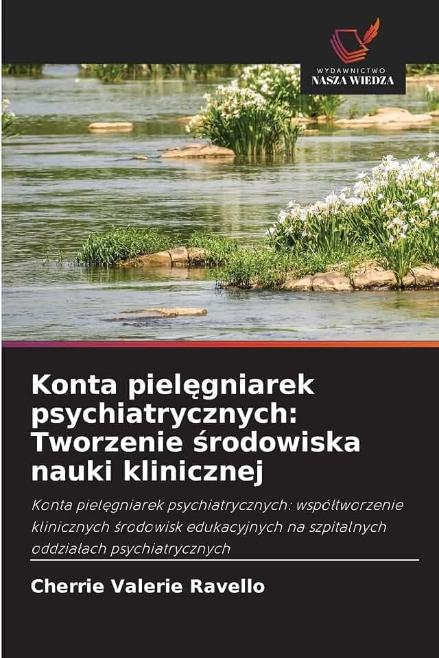 Konta piel¿gniarek psychiatrycznych: Tworzenie ¿rodowiska nauki klinicznej: Konta piel¿gniarek psychiatrycznych: wspó¿tworzenie klinicznych ¿rodowisk ... na szpitalnych oddzia¿ach psychiatrycznych