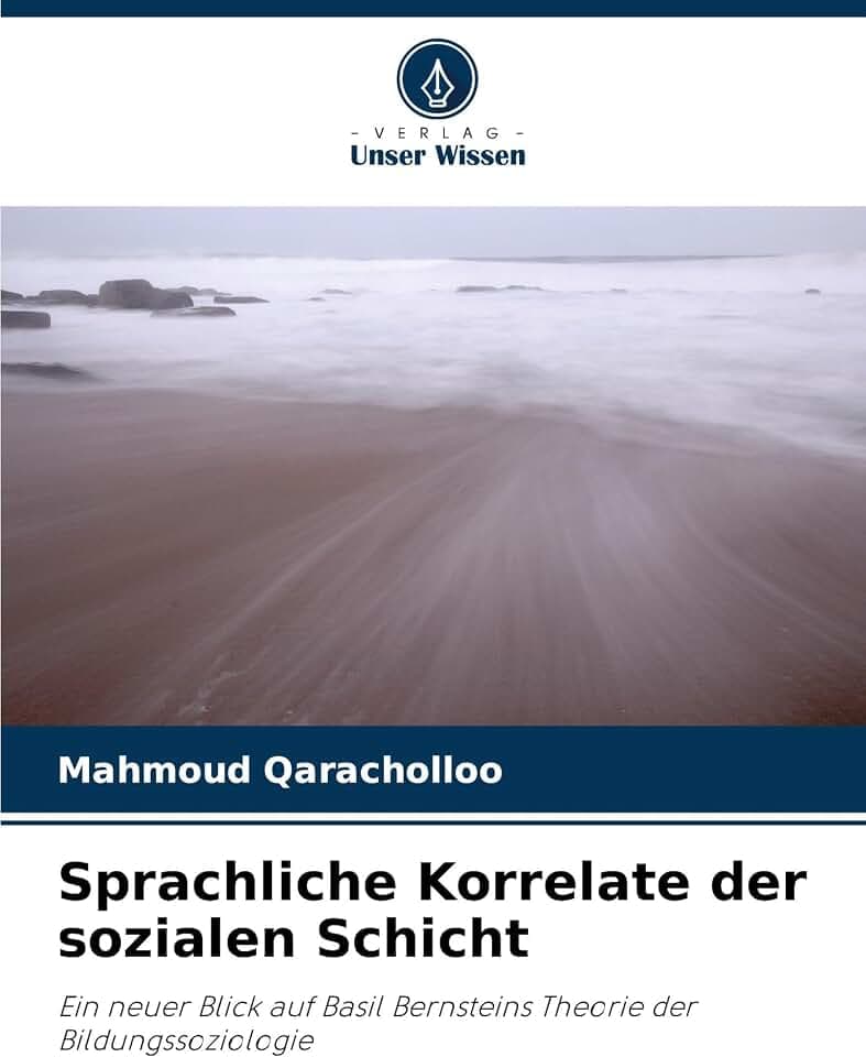 Sprachliche Korrelate der sozialen Schicht: Ein neuer Blick auf Basil Bernsteins Theorie der Bildungssoziologie