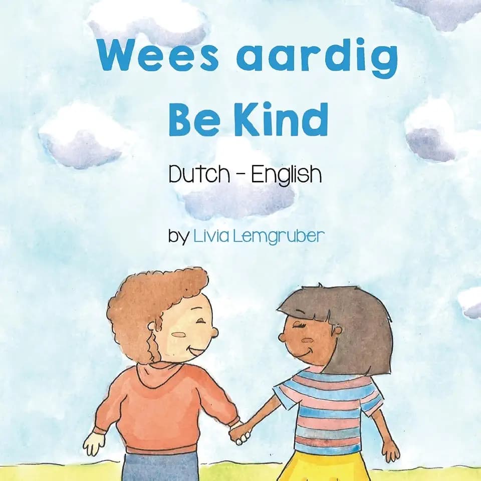 Be Kind (Dutch-English): Wees aardig (Language Lizard Bilingual Living in Harmony)