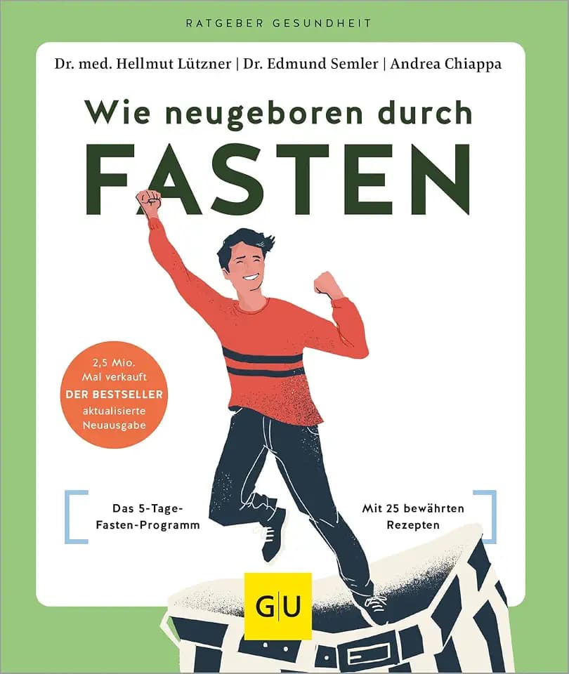 Wie neugeboren durch Fasten: Das 5-Tage-Fasten-Programm – Detox und Zellregeneration dank 25 bewährter Rezepte (GU Ratgeber Gesundheit)