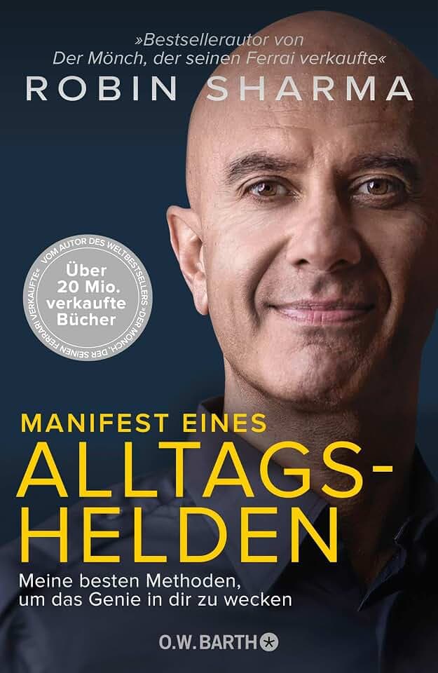 Manifest eines Alltagshelden: Meine besten Methoden, um das Genie in dir zu wecken | Vom Autor des Bestsellers »Der Mönch, der seinen Ferrari verkaufte«