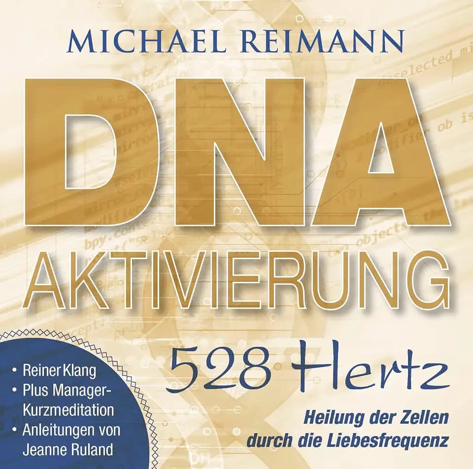DNA-AKTIVIERUNG [528 Hertz]: Heilung der Zellen durch die Liebesfrequenz (Aktivierungs-CDs: Musik von Michael Reimann mit heilsamen Frequenzen)