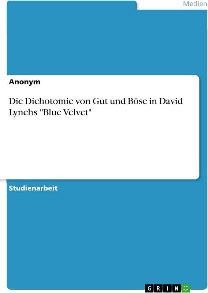 Die Dichotomie von Gut und Böse in David Lynchs "Blue Velvet"