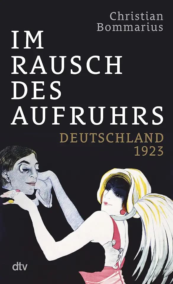 Im Rausch des Aufruhrs: Deutschland 1923 | „Christian Bommarius schöpft aus seinem reichen Fundus und fächert ein Schicksalsjahr der deutschen Geschichte kaleidoskopartig auf.“ Volker Kutscher