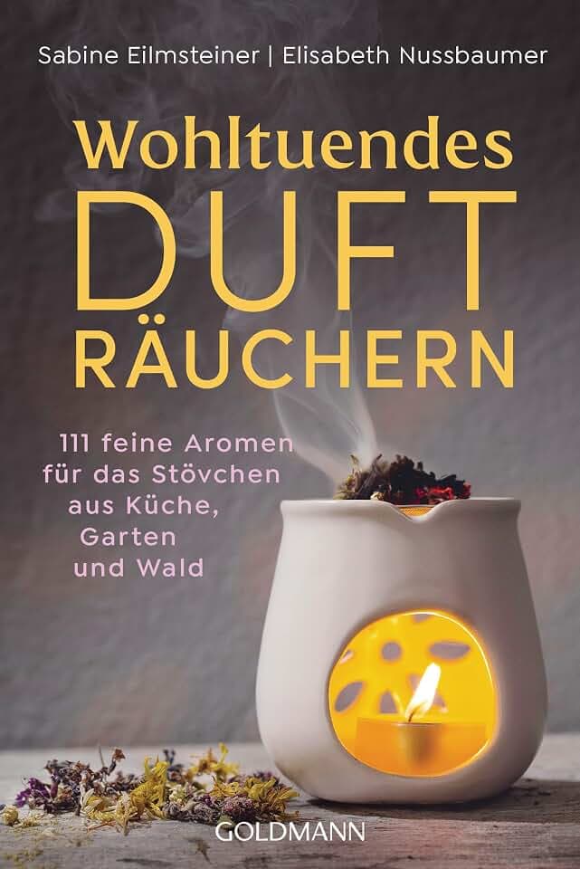 Wohltuendes Dufträuchern: 111 feine Aromen für das Stövchen aus Küche, Garten und Wald