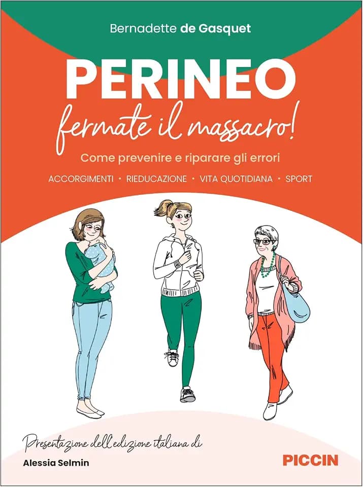 Perineo. Fermate il massacro! Come prevenire e riparare gli errori. Accorgimenti, rieducazione, vita quotidiana, sport