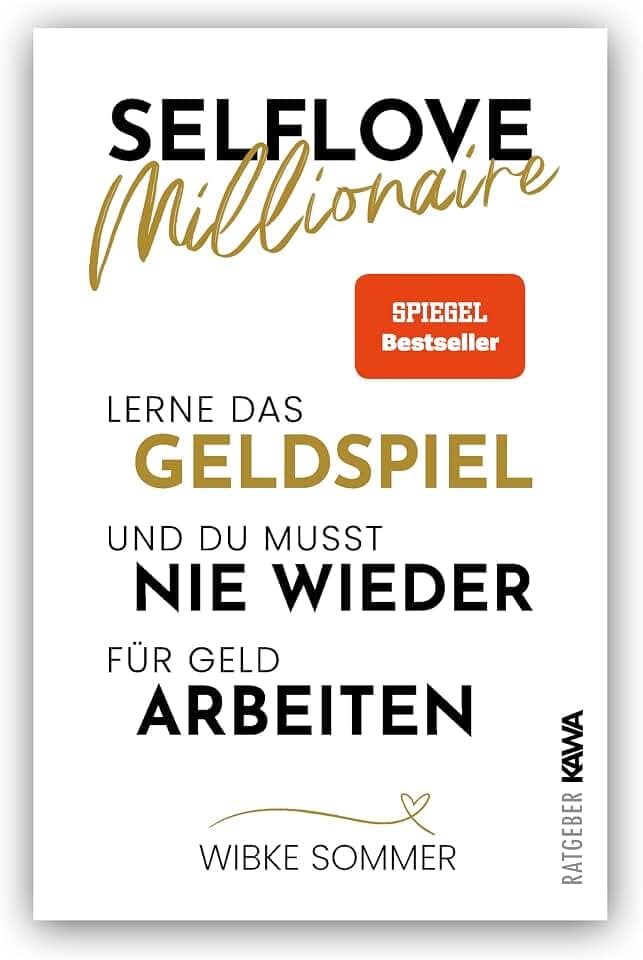 Selflove Millionaire: Lerne das Geldspiel und du musst nie wieder für Geld arbeiten