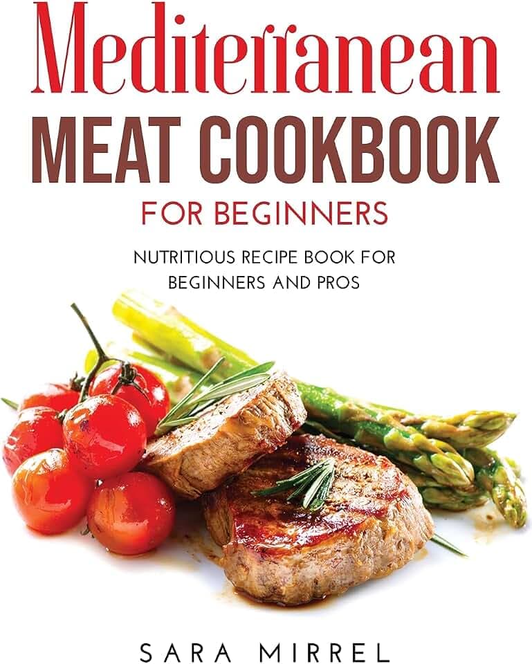 Mediterranean Meat Cookbook for Beginners: Nutritious Recipe Book for Beginners and Pros