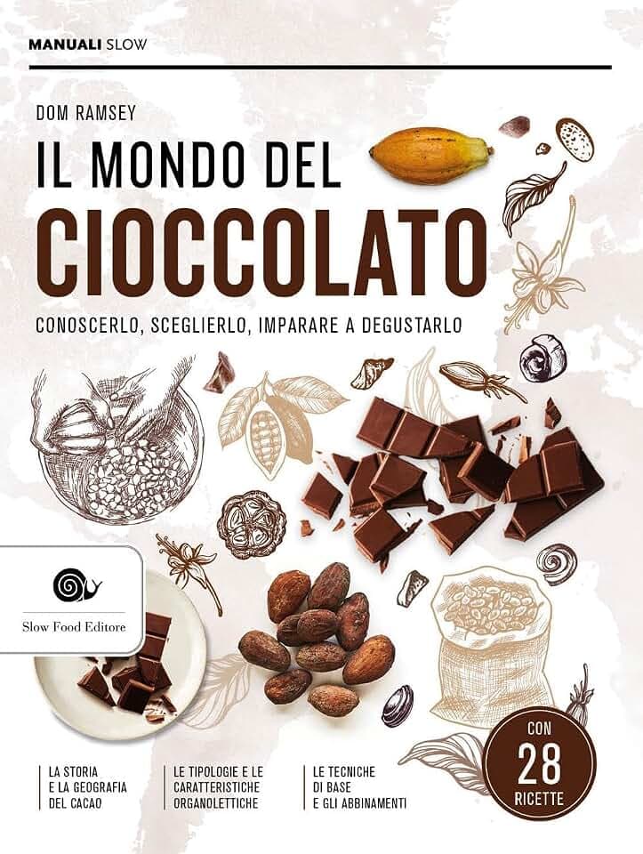 Il mondo del cioccolato. Conoscerlo, sceglierlo, imparare a degustarlo (Manuali Slow)