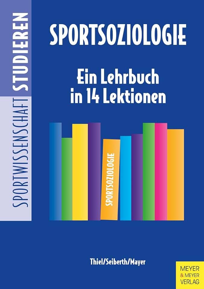 Sportsoziologie: Ein Lehrbuch in 13 Lektionen (Sportwissenschaft studieren, Band 8)