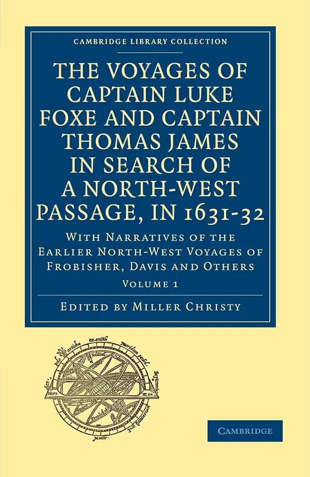 The Voyages of Captain Luke Foxe and Captain Thomas James in Search of a Nort-West Passage, in 1631-32: With Narratives of the Earlier North-West ... Library Collection - Travel and Exploration)