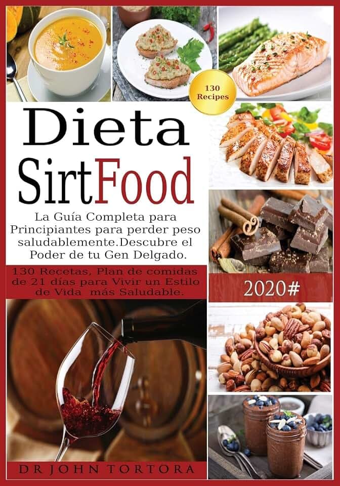 Dieta Sirtfood: La Guía Completa para Principiantes para perder peso saludablemente. Descubre el Poder de tu Gen Delgado. 130 Recetas, Plan de comidas ... de Vida más Saludable. (Spanish Diet, Band 2)