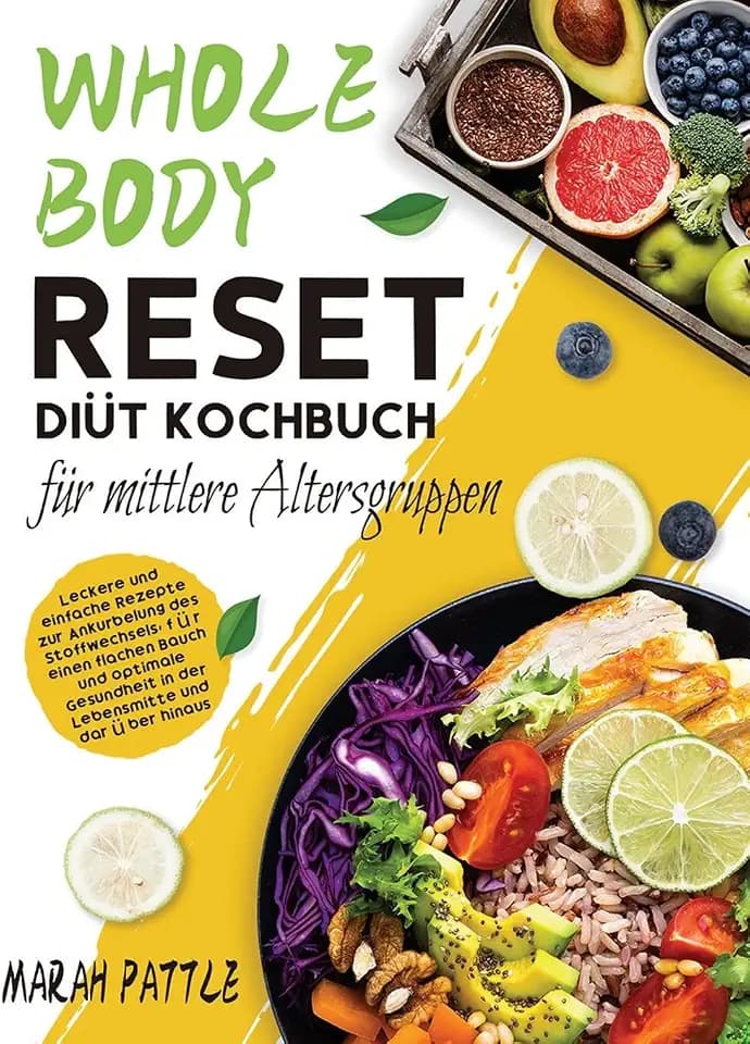 Whole Body Reset Diät Kochbuch für mittlere Altersgruppen: Leckere und Einfache Rezepte zur Ankurbelung des Stoffwechsels, für Einen Flachen Bauch und ... in der Lebensmitte und Darüber Hinaus