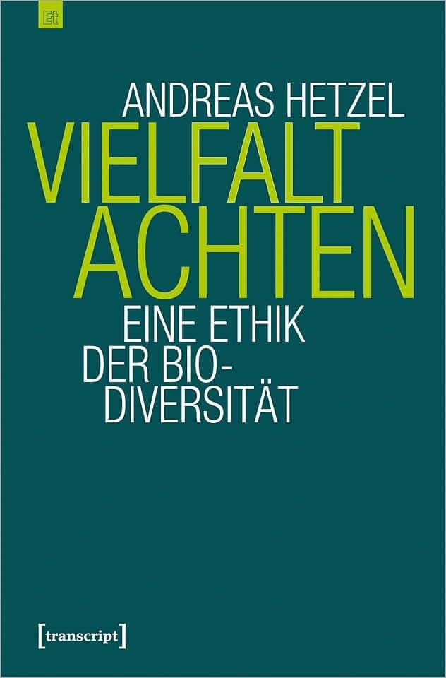 Vielfalt achten: Eine Ethik der Biodiversität (Edition transcript)