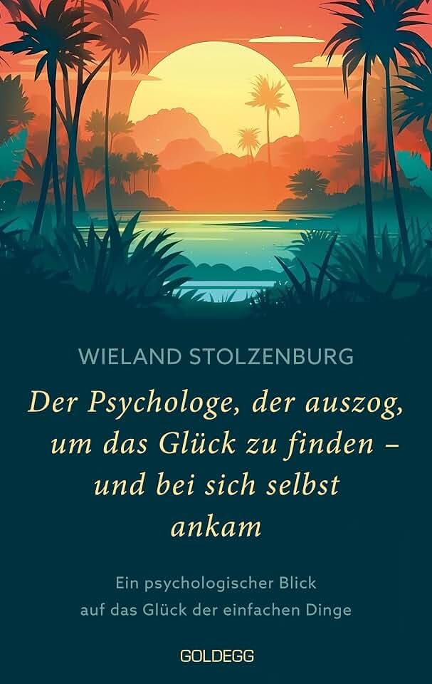 Der Psychologe, der auszog, um das Glück zu finden - und bei sich selbst ankam: Ein psychologischer Blick auf das Glück der einfachen Dinge: Ein ... Reise zu mehr Lebenssinn und Leichtigkeit