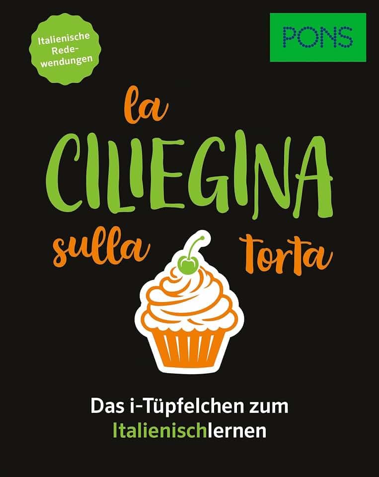 PONS La ciliegina sulla torta - Italienische Redewendungen: Das i-Tüpfelchen zum Italienischlernen (PONS Redewendungen)