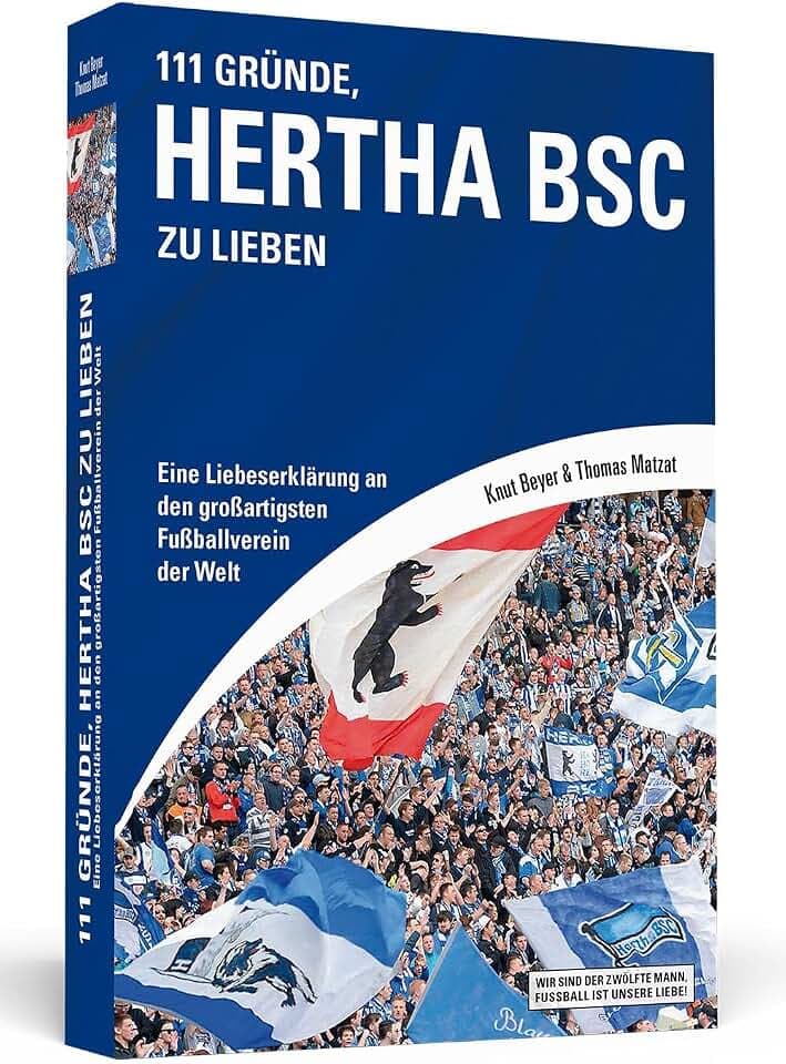 111 Gründe, Hertha BSC zu lieben: Eine Liebeserklärung an den großartigsten Fußballverein der Welt