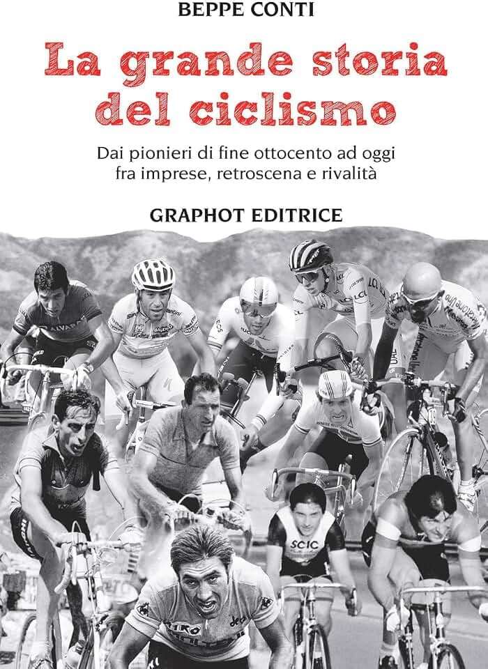 La grande storia del ciclismo. Dai pionieri di fine ottocento a oggi, fra imprese, rivalità e retroscena