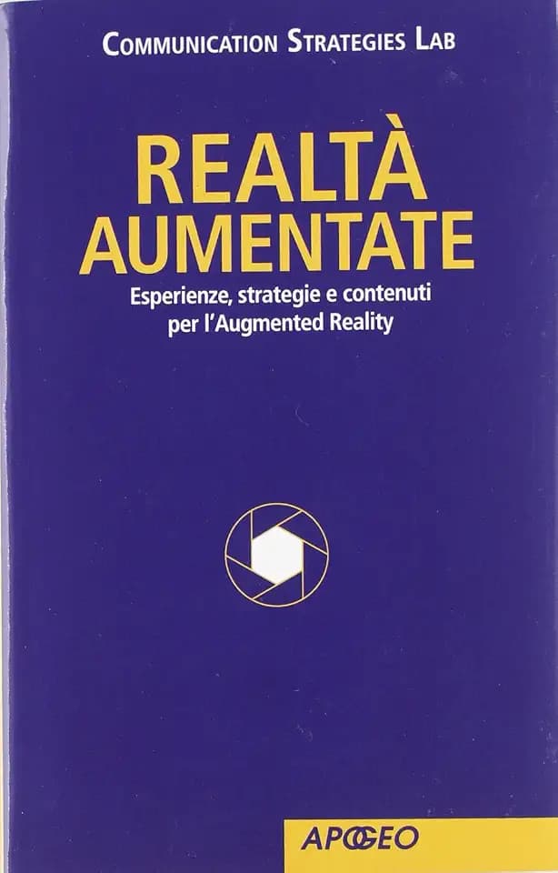 Realtà Aumentate. Esperienze, strategie e contenuti per l'Augmented Reality (Apogeo Saggi)