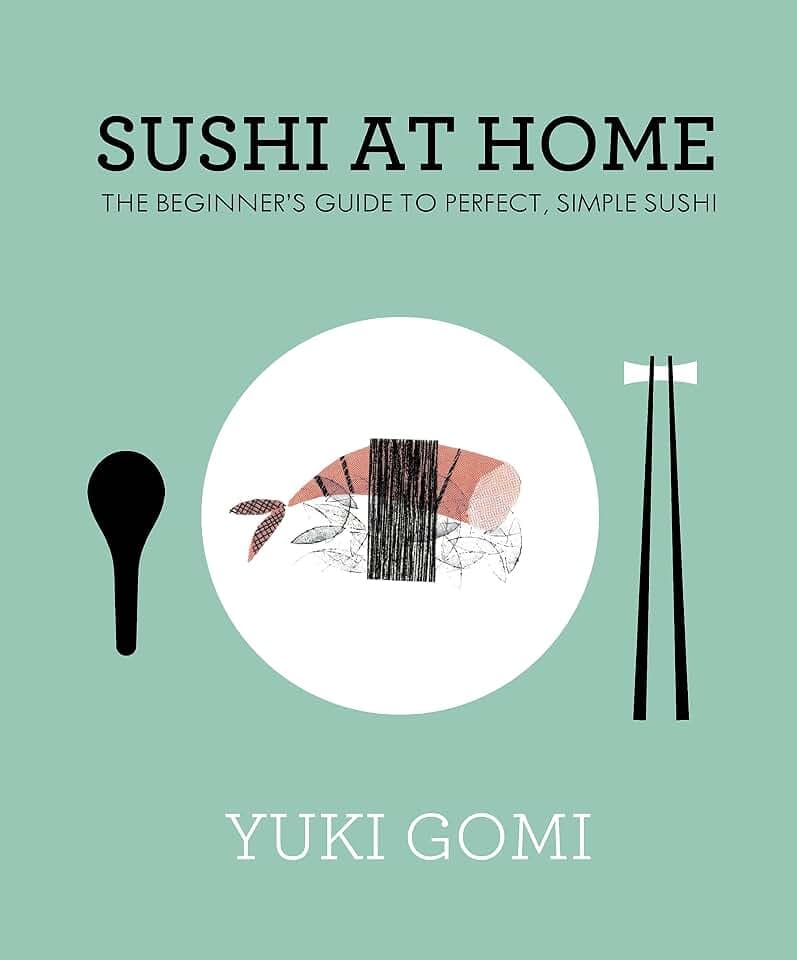 Sushi at Home: The Beginner's Guide to Perfect, Simple Sushi