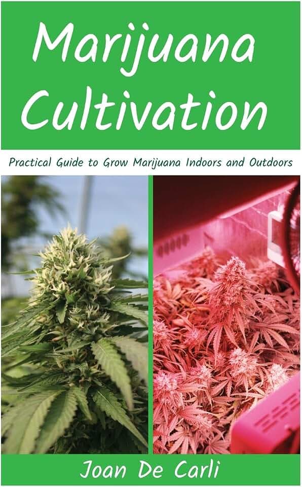 Marijuana Cultivation: Practical Guide to Grow Marijuana Indoors and Outdoors