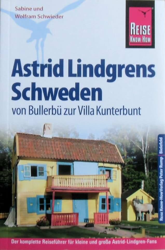 Reise Know-How Astrid Lindgrens Schweden von Bullerbü zur Villa Kunterbunt: Reiseführer für individuelles Entdecken