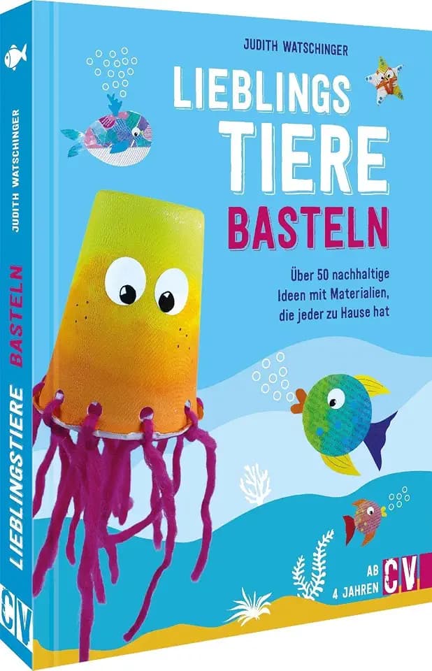 Nachhaltig kreativ – Lieblingstiere basteln: Über 50 nachhaltige Ideen mit Materialien, die jeder zu Hause hat: Über 50 kreative, nachhaltige Ideen mit Materialien, die jeder zu Hause hat