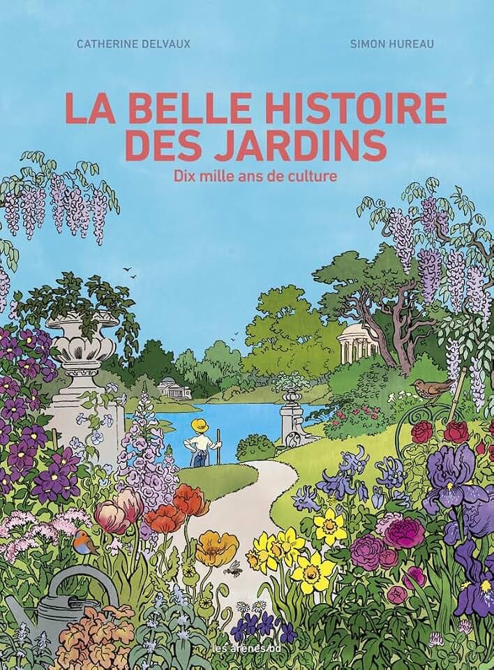 La belle histoire des jardins: Dix mille ans de culture
