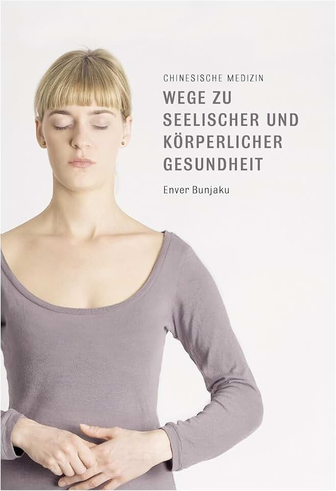 Wege zu seelischer und körperlicher Gesundheit: Chinesische Medizin
