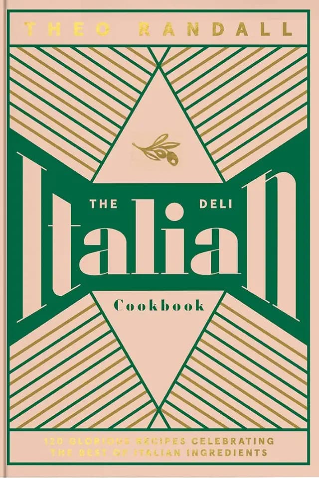 The Italian Deli Cookbook: 100 Glorious Recipes Celebrating the Best of Italian Ingredients