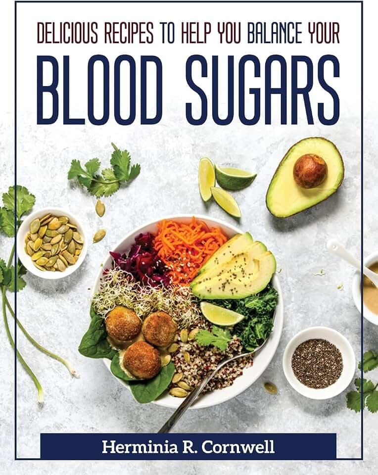 Delicious Recipes to Help You Balance Your Blood Sugars