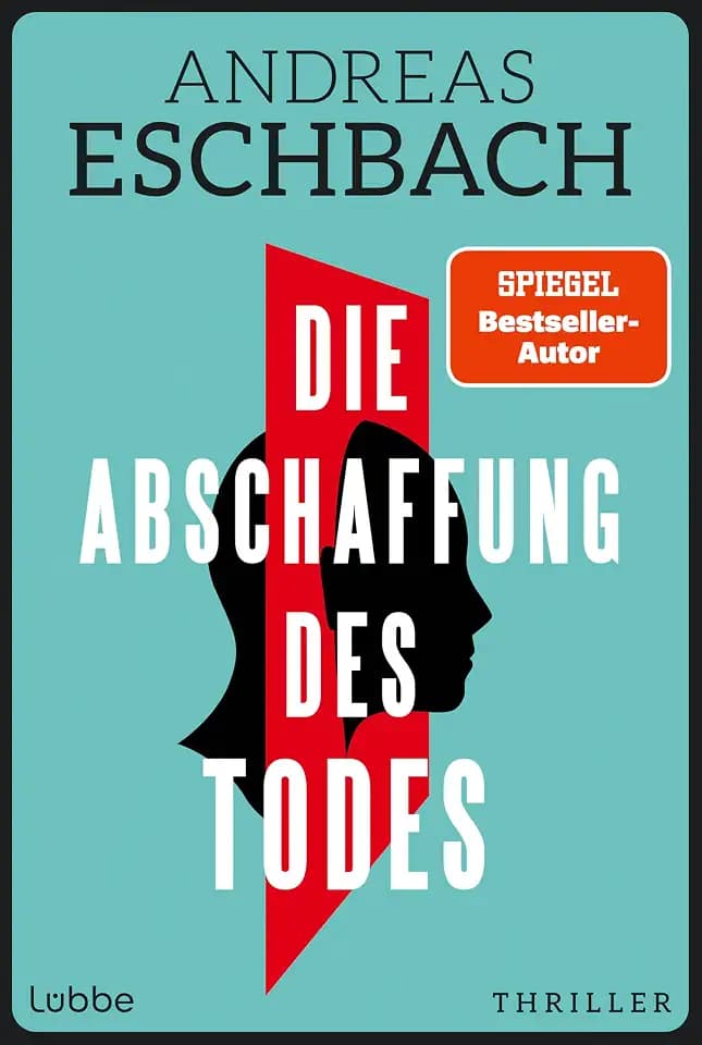 Die Abschaffung des Todes: Willst du wirklich unsterblich werden? Das könnte tödlich sein! Thriller