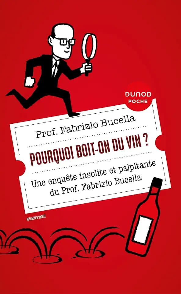Pourquoi boit-on du vin ?: Une enquête insolite et palpitante du Prof. Fabrizio Bucella